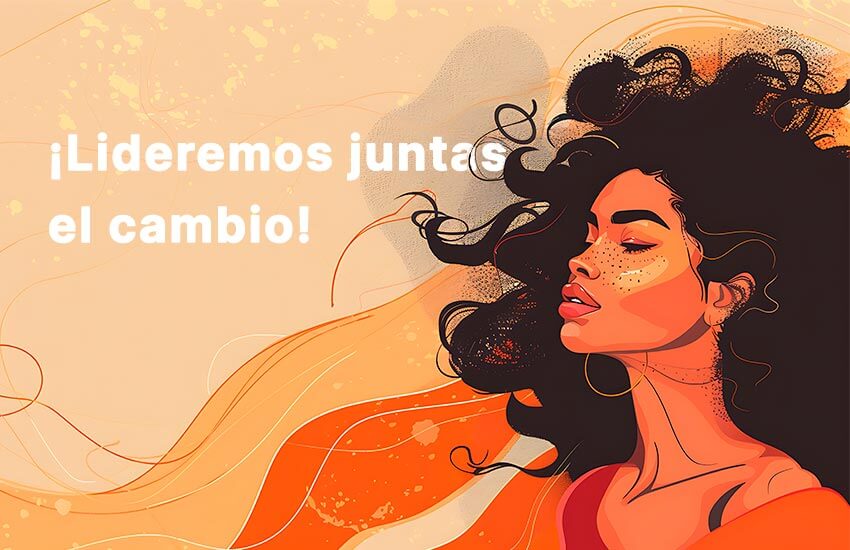 ¡Lideremos juntas el cambio!